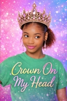 Crown On My Head: Becoming the Woman You Were Born to Be (Crown Series for Young Queens) B0GT62GTB3 Book Cover
