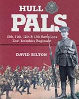 Hull Pals: 10th, 11th, 12th & 13th Battalions East Yorkshire Reginment 0850526345 Book Cover