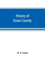 History of Essex County: With Illustrations and Biographical Sketches of Some of Its Prominent Men and Pioneers 9389525659 Book Cover