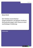 Der Einfluss menschlicher Essgewohnheiten auf globale Probleme. Herausforderungen und Chancen einer nachhaltigen Ernährung 3668608903 Book Cover