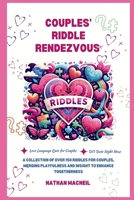 Couples' Riddle Rendezvous: A Collection of Over 150 Riddles for Couples, Merging Playfulness and Insight to Enhance Togetherness B0CR7RMVTP Book Cover