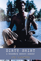 Dirty Shirt: A Boundary Waters Memoir 1632130289 Book Cover