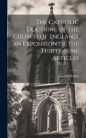 The Catholic Doctrine of the Church of England, an Exposition of the Thirty-Nine Articles 1019422114 Book Cover