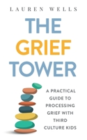 The Grief Tower: A Practical Guide to Processing Grief with Third Culture Kids B08TRLB3Y2 Book Cover