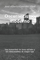 Oscurantismo moderno: Una humanidad sin lazos sociales y sin conocimientos de ning�n tipo 1087406692 Book Cover