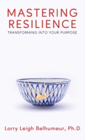 Mastering Resilience: Transforming into your purpose 1958714836 Book Cover