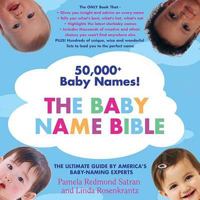 The Baby Name Bible: The Ultimate Guide By America's Baby-Naming Experts 0312352204 Book Cover
