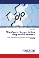 Skin Cancer Segmentation using Neural Network 3659142638 Book Cover