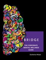 Bridge: The Corporate Mental Wellness Guide 1300486376 Book Cover