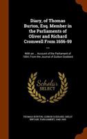 Diary of Thomas Burton, Esq. Member in the Parliaments of Oliver and Richard Cromwell, from 1656 to 1659 1286488761 Book Cover