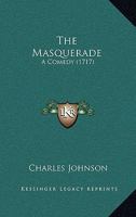 The Masquerade: A Comedy 1166154041 Book Cover