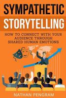 Sympathetic Storytelling: How to Connect with Your Audience Through Shared Human Emotions 1976358558 Book Cover
