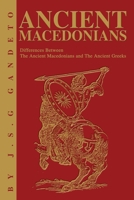 Ancient Macedonians: Differences Between the Ancient Macedonians and the Ancient Greeks 0595233066 Book Cover