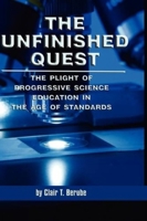 The Unfinished Quest: The Plight of Progressive Science Education in the Age of Standards 1593119291 Book Cover