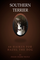 Southern Terrier: 64 Haikus for Hazel the Dog 1537006371 Book Cover