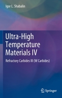 Ultra-High Temperature Materials IV: Refractory Carbides III 3031071743 Book Cover