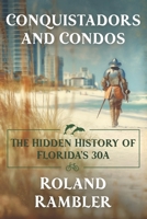 Conquistadors and Condos: The Hidden History of Florida's 30A B0GX9RY5MR Book Cover
