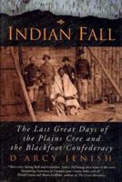 Indian Fall: The Last Great Days of the Plains Cree and the Blackfoot Confederacy 0670880906 Book Cover