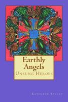 Earthly Angels: Unsung Heroes 1541053710 Book Cover