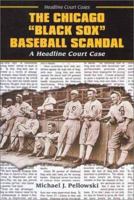 The Chicago Black Sox Baseball Scandal: A Headline Court Case (Headline Court Cases) 0766020444 Book Cover