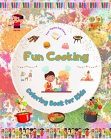 Fun Cooking - Coloring Book for Kids - Creative and Cheerful Illustrations to Encourage Love for Cooking: Funny Collection of Adorable Kitchen and Barbecue Scenes for Children B0CJT9NCHT Book Cover