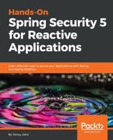 Hands-On Spring Security 5 for Reactive Applications : Learn Effective Ways to Secure Your Applications with Spring and Spring WebFlux 178899597X Book Cover