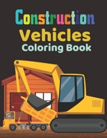 Construction vehicles Coloring Book: Fun Children's Coloring Book for Toddlers & Kids Ages 3-8| Color & Learn About Trucks| Tractors B08SGZ7XPK Book Cover