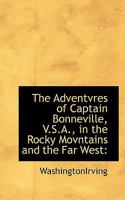 The Adventvres of Captain Bonneville, V.S.A., in the Rocky Movntains and the Far West 1116935317 Book Cover