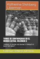 Temas de Controversia En El Mundo Actual Vol�men II: "porque Es Bueno Ser Bueno Y Porqu� Es Malo Ser Malo." 1090677650 Book Cover