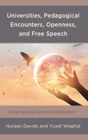Universities, Pedagogical Encounters, Openness, and Free Speech: Reconfiguring Democratic Education 1498593771 Book Cover