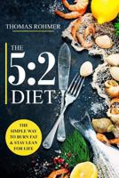The 5:2 Diet: The Simple Way to Burn Fat & Stay Lean for Life—Includes 50 Low-Calorie and High Protein Recipes! 1974037940 Book Cover