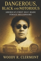 Dangerous, Black and Notorious: America’s First Self Made Female Millionaire (History Series) B0FRYC8CXF Book Cover