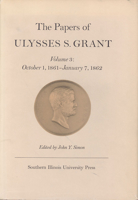 The Papers of Ulysses S. Grant, Volume 3: October 1, 1861-January 7, 1862 0809304716 Book Cover