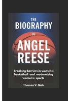 THE BIOGRAPHY OF ANGEL REESE: BREAKING BARRIERS IN WOMEN'S BASKETBALL AND MODERNIZING WOMEN’S SPORTS B0DYNVC5NN Book Cover