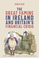 The Great Famine in Ireland and Britain’s Financial Crisis 1783277270 Book Cover