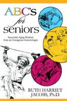 ABC's for Seniors: Successful Aging Wisdom from an Outrageous Gerontologist 1933167440 Book Cover