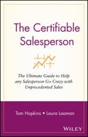 The Certifiable Salesperson : The Ultimate Guide to Help Any Salesperson Go Crazy with Unprecedented Sales! 0471478695 Book Cover