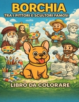 Borchia tra i pittori e scultori famosi (Italian Edition) B0GDGVQK2Z Book Cover