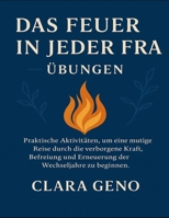 Das Feuer in jeder Frau – Übungen: Praktische Aktivitäten, um eine mutige Reise durch die verborgene Kraft, Befreiung und Erneuerung der Wechseljahre zu beginnen B0FV9YJMM6 Book Cover