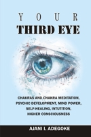 Your Third Eye: Chakras and Chakra Meditation, Psychic Development, Mind Power, Self-Healing, Intuition, Higher Consciousness. B08D4XC6D7 Book Cover