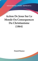 Action De Jesus Sur Le Monde Ou Consequences Du Christianisme (1864) 1179049489 Book Cover