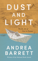 Dust and Light: On the Art of Fact in Fiction 1324036508 Book Cover