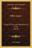 Olive Lacey: A Tale Of The Irish Rebellion Of 1798 1167008588 Book Cover