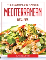 The Essential 800 Calorie Mediterranean Recipes 1804377953 Book Cover