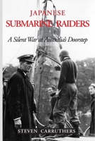 Japanese Submarine Raiders: A Silent War at Australia's Doorstep 1764220250 Book Cover