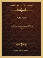Old Age: And Changes Incidental To It 1161795995 Book Cover