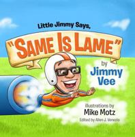 Little Jimmy Says, "Same Is Lame" 0985478225 Book Cover