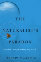 The Naturalist’s Paradox: How Our Love for Nature May Harm It 0228030803 Book Cover