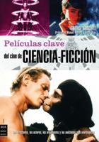 Películas Claves del Cine de Ciencia-Ficción: Los Directores, Los Actores, Los Argumentos Y Las Anécdotas Más Interesantes 8496924068 Book Cover