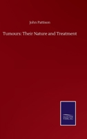 Tumours: Their Nature and Treatment 1017424160 Book Cover